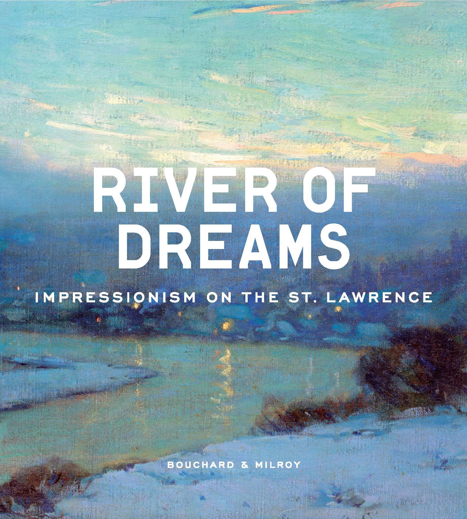 River of Dreams Impressionism on the St. Lawrence